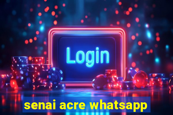 senai acre whatsapp